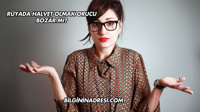 Rüyada Halvet Olmak Orucu Bozar mı?
