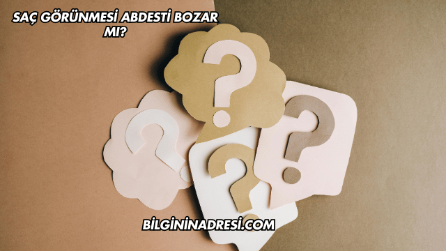 Saç Görünmesi Abdesti Bozar mı?