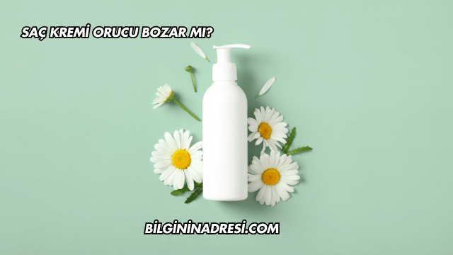 Saç Kremi Orucu Bozar mı?