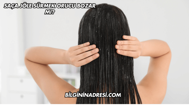 Saça Jöle Sürmek Orucu Bozar mı?