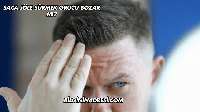 Saça Jöle Sürmek Orucu Bozar mı?