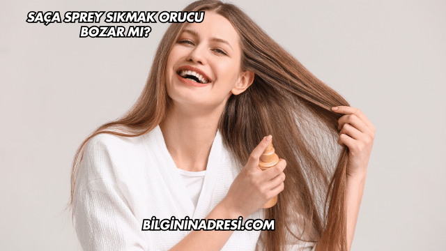 Saça Sprey Sıkmak Orucu Bozar mı?