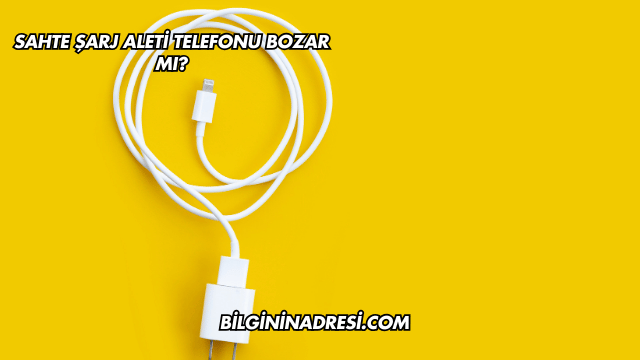 Sahte Şarj Aleti Telefonu Bozar mı?