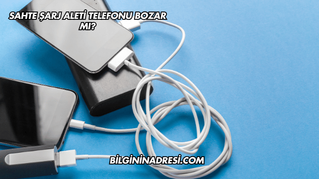 Sahte Şarj Aleti Telefonu Bozar mı?