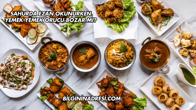 Sahurda Ezan Okunurken Yemek Yemek Orucu Bozar mı?