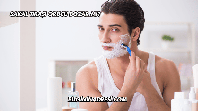 Sakal Tıraşı Orucu Bozar mı?