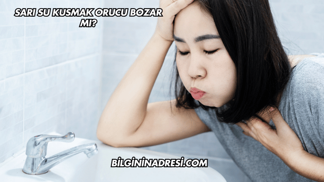 Sarı Su Kusmak Orucu Bozar mı?