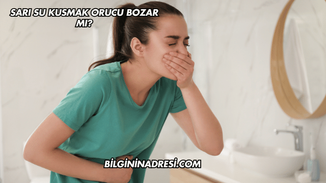 Sarı Su Kusmak Orucu Bozar mı?