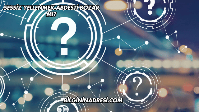 Sessiz Yellenmek Abdesti Bozar mı?