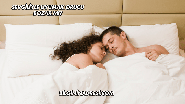 Sevgiliyle Uyumak Orucu Bozar mı?