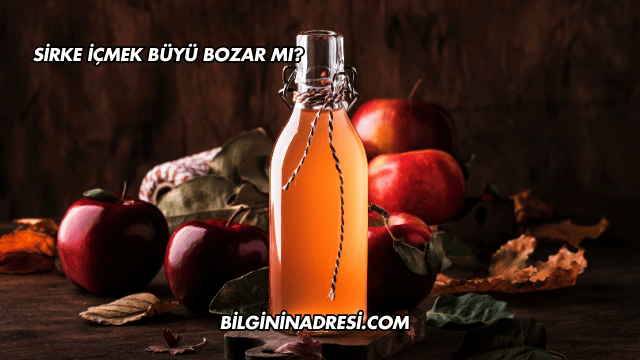 Sirke İçmek Büyü Bozar mı?
