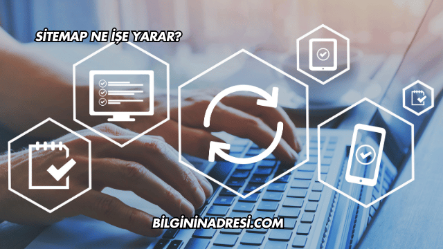 Sitemap Ne İşe Yarar?