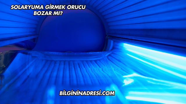 Solaryuma Girmek Orucu Bozar mı?