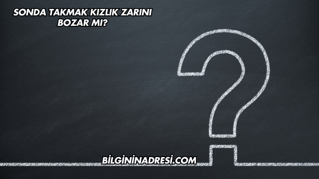 Sonda Takmak Kızlık Zarını Bozar mı?