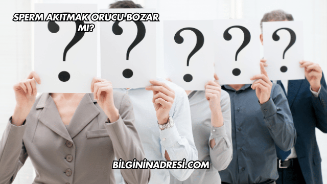 Sperm Akıtmak Orucu Bozar mı?