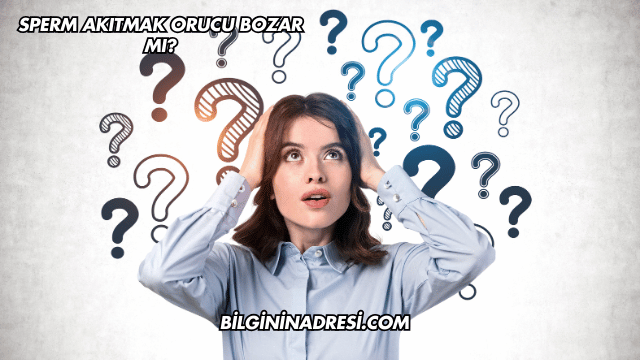 Sperm Akıtmak Orucu Bozar mı?