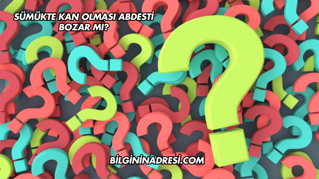 Sümükte Kan Olması Abdesti Bozar mı?