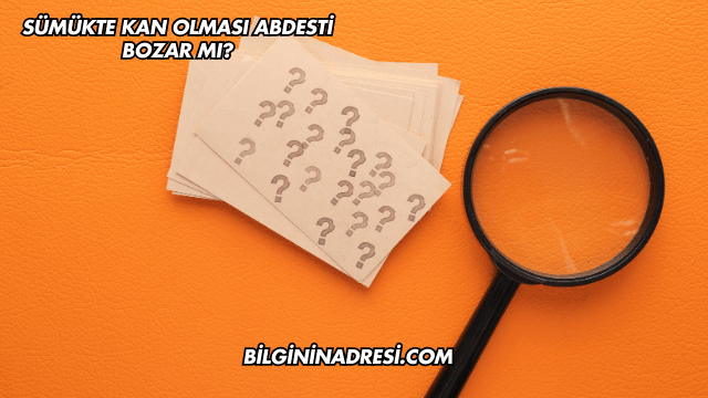 Sümükte Kan Olması Abdesti Bozar mı?