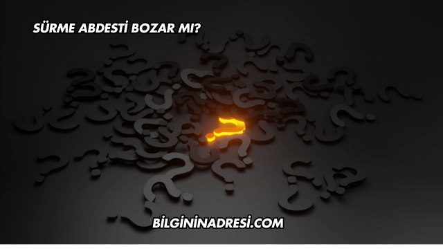 Sürme Abdesti Bozar mı?