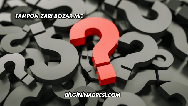 Tampon Zarı Bozar mı?
