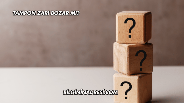 Tampon Zarı Bozar mı?