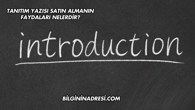 Tanıtım Yazısı Satın Almanın Faydaları Nelerdir?