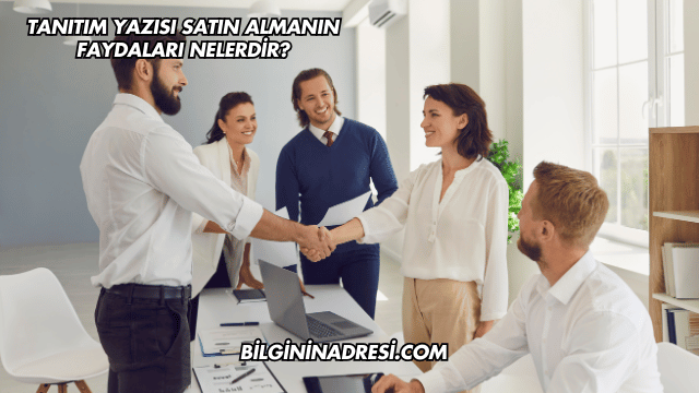Tanıtım Yazısı Satın Almanın Faydaları Nelerdir?