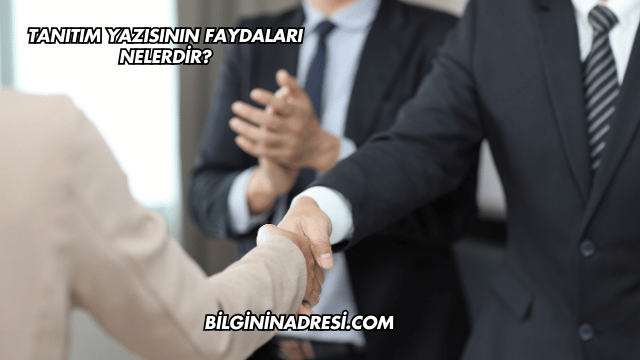Tanıtım Yazısının Faydaları Nelerdir?