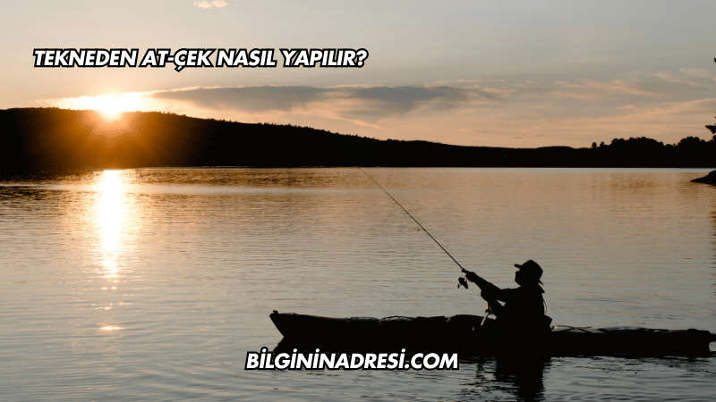 Tekneden At-Çek Nasıl Yapılır?