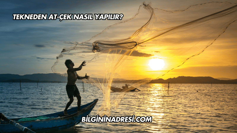 Tekneden At-Çek Nasıl Yapılır?