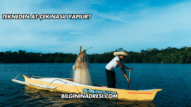 Tekneden At-Çek Nasıl Yapılır?