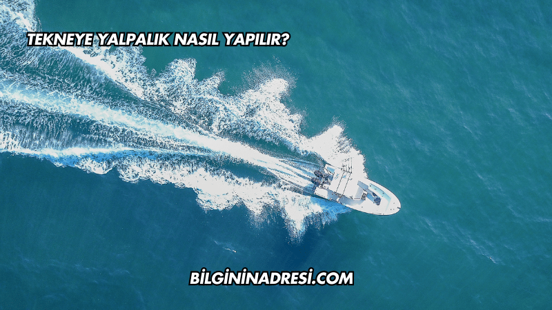 Tekneye Yalpalık Nasıl Yapılır?