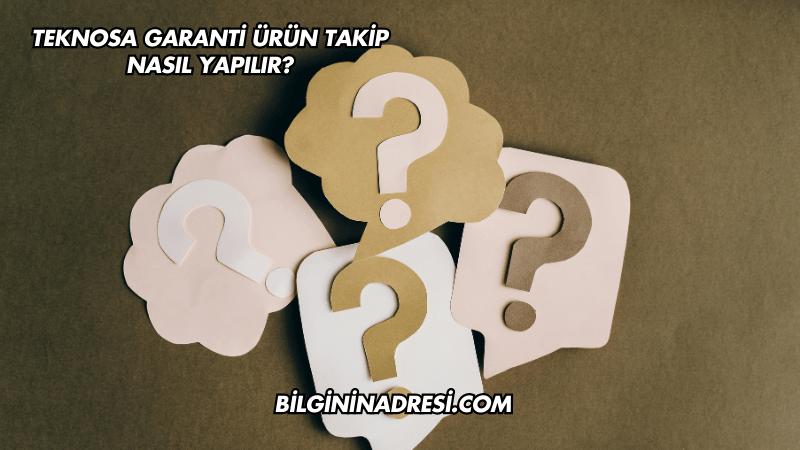 Teknosa Garanti Ürün Takip Nasıl Yapılır?