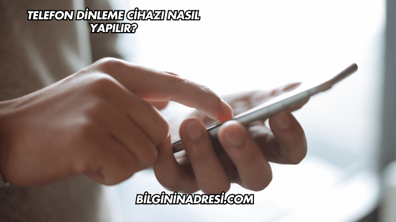 Telefon Dinleme Cihazı Nasıl Yapılır?