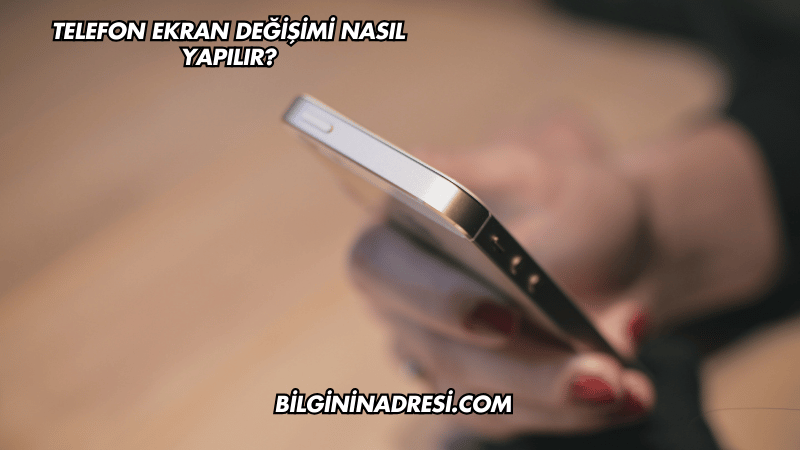 Telefon Ekran Değişimi Nasıl Yapılır?