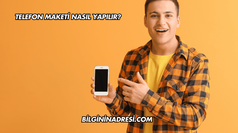Telefon Maketi Nasıl Yapılır?