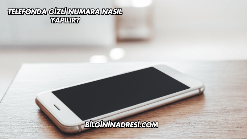 Telefonda Gizli Numara Nasıl Yapılır?