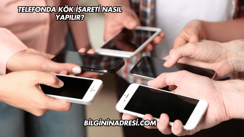 Telefonda Kök İşareti Nasıl Yapılır?