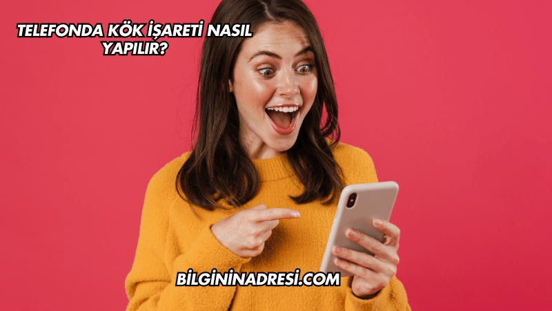 Telefonda Kök İşareti Nasıl Yapılır?