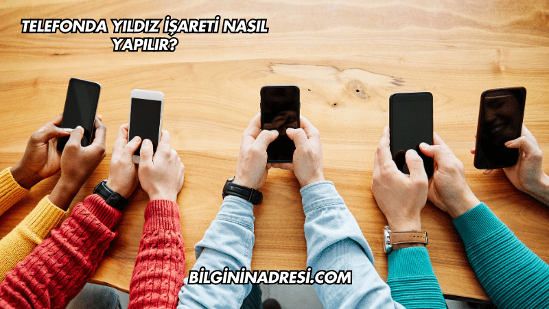 Telefonda Yıldız İşareti Nasıl Yapılır?