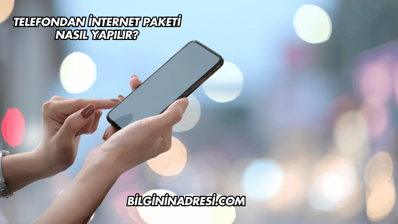 Telefondan İnternet Paketi Nasıl Yapılır?
