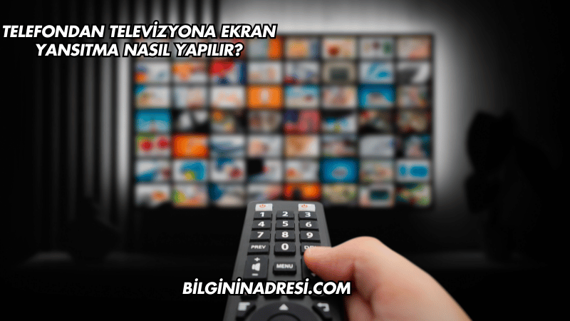 Telefondan Televizyona Ekran Yansıtma Nasıl Yapılır?