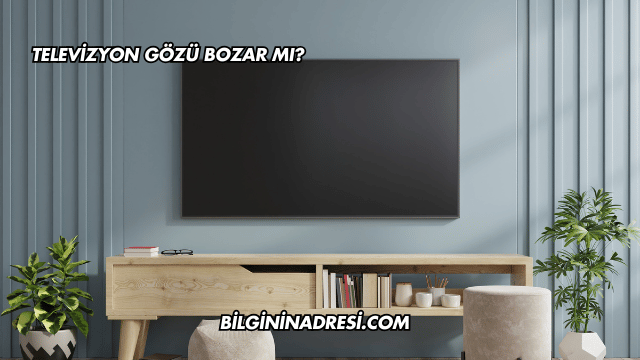 Televizyon Gözü Bozar mı?
