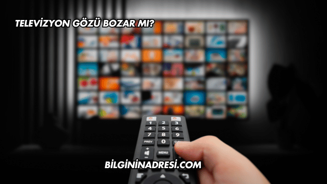 Televizyon Gözü Bozar mı?
