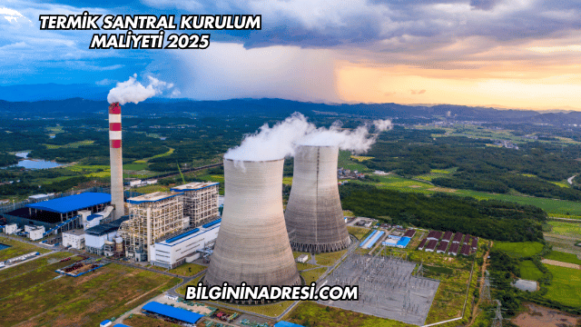 Termik Santral Kurulum Maliyeti 2025