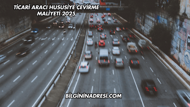 Ticari Aracı Hususiye Çevirme Maliyeti 2025