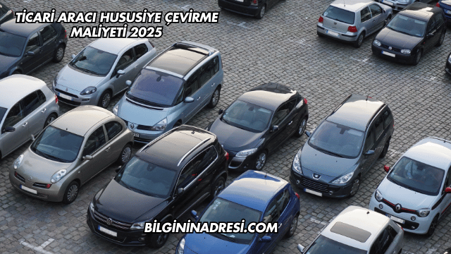 Ticari Aracı Hususiye Çevirme Maliyeti 2025