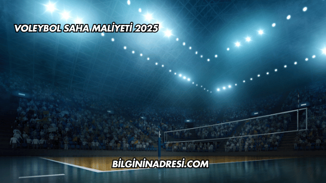 Voleybol Saha Maliyeti 2025