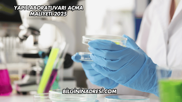 Yapı Laboratuvarı Açma Maliyeti 2025