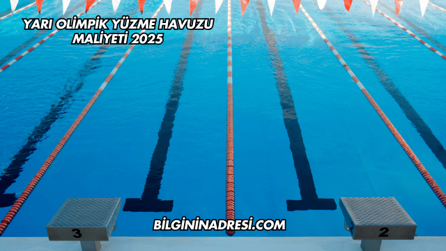Yarı Olimpik Yüzme Havuzu Maliyeti 2025